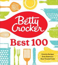 Cover image for Betty Crocker Best 100: Favorite Recipes from America's Most Trusted Cook