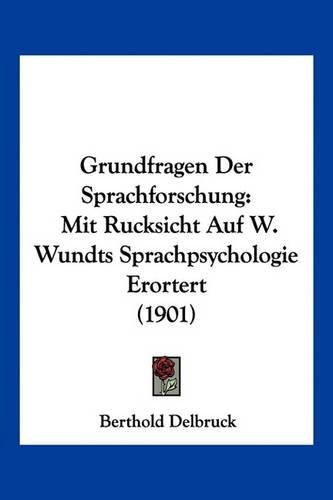 Cover image for Grundfragen Der Sprachforschung: Mit Rucksicht Auf W. Wundts Sprachpsychologie Erortert (1901)