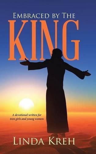 Cover image for Embraced by The King: A devotional written for teen girls and young women