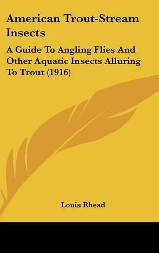 Cover image for American Trout-Stream Insects: A Guide to Angling Flies and Other Aquatic Insects Alluring to Trout (1916)