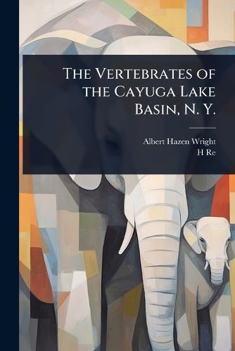 Cover image for The Vertebrates of the Cayuga Lake Basin, N. Y.