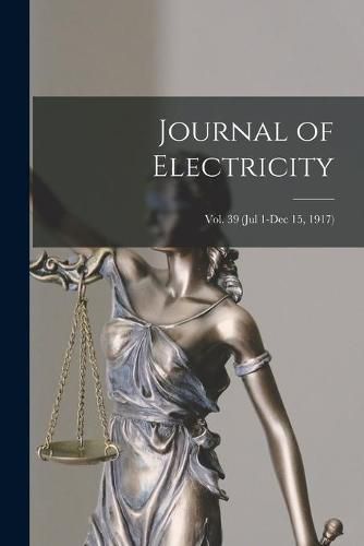 Cover image for Journal of Electricity; Vol. 39 (Jul 1-Dec 15, 1917)