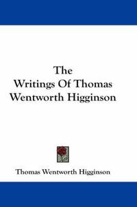 Cover image for The Writings of Thomas Wentworth Higginson