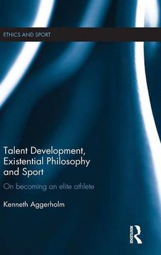 Cover image for Talent Development, Existential Philosophy and Sport: On becoming an elite athlete