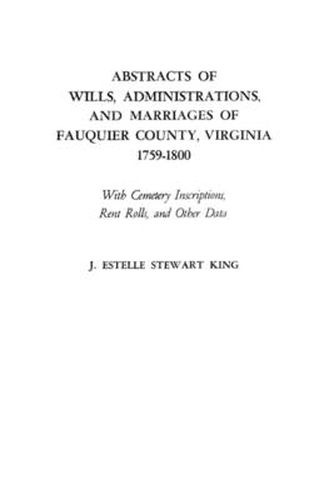 Cover image for Abstracts of Wills, Administrations, and Marriages of Fauquier County, Virginia, 1759-1800