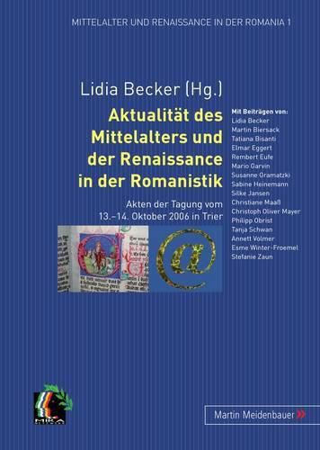 Cover image for Aktualitaet Des Mittelalters Und Der Renaissance in Der Romanistik: Akten Der Tagung Vom 13.-14. Oktober 2006 in Trier