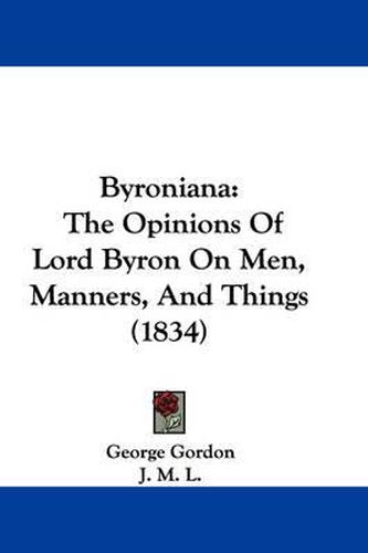 Cover image for Byroniana: The Opinions Of Lord Byron On Men, Manners, And Things (1834)