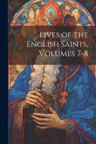 Lives of the English Saints, Volumes 7-8