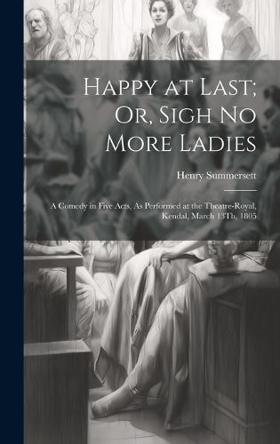Cover image for Happy at Last; Or, Sigh No More Ladies