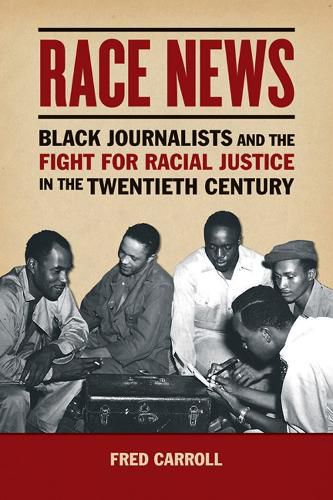 Cover image for Race News: Black Journalists and the Fight for Racial Justice in the Twentieth Century