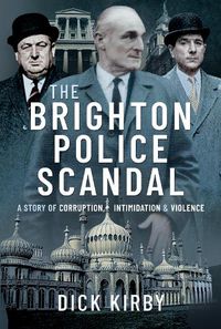 Cover image for The Brighton Police Scandal: A Story of Corruption, Intimidation & Violence