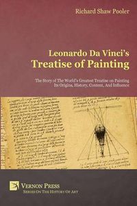 Cover image for Leonardo da Vinci's Treatise of Painting: The Story of the World's Greatest Treatise on Painting - Its Origins, History, Content, and Influence