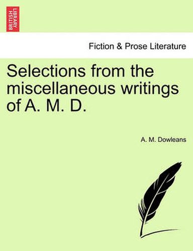 Cover image for Selections from the Miscellaneous Writings of A. M. D.