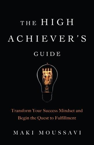 Cover image for The High Achievers Guide: Transform Your Success Mindset and Begin the Quest to Fulfillment