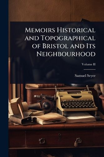 Cover image for Memoirs Historical and Topographical of Bristol and Its Neighbourhood