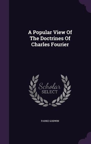 Cover image for A Popular View of the Doctrines of Charles Fourier