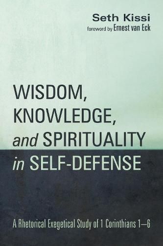 Cover image for Wisdom, Knowledge, and Spirituality in Self-Defense: A Rhetorical Exegetical Study of 1 Corinthians 1-6