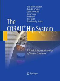 Cover image for The CORAIL (R) Hip System: A Practical Approach Based on 25 Years of Experience