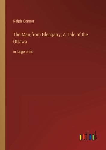 Cover image for The Man from Glengarry; A Tale of the Ottawa