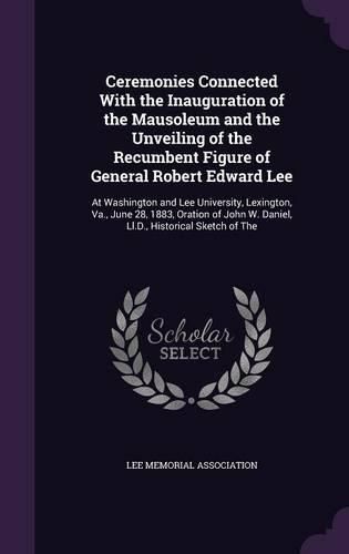 Cover image for Ceremonies Connected With the Inauguration of the Mausoleum and the Unveiling of the Recumbent Figure of General Robert Edward Lee
