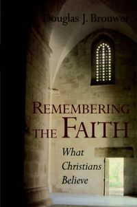 Cover image for Remembering the Faith: What Christians Believe