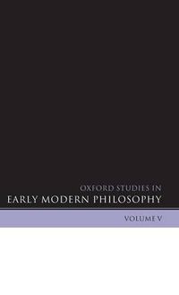 Cover image for Oxford Studies in Early Modern Philosophy Volume V