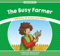 Cover image for The Busy Farmer: Matthew 13: Listen and Obey