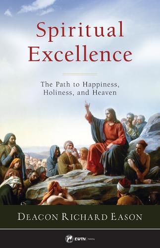 Cover image for Spiritual Excellence: The Path to Happiness, Holiness, and Heaven