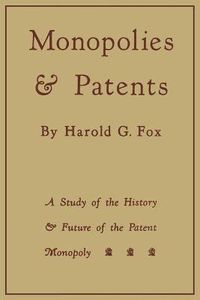 Cover image for Monopolies and Patents: A Study of the History and Future of the Patent Monopoly