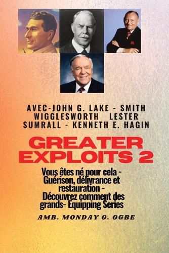 Cover image for Greater - 2 - John G. Lake - Smith Wigglesworth - Lester Sumrall - Kenneth E. Hagin Vous etes