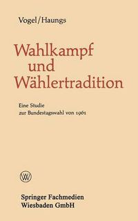Cover image for Wahlkampf Und Wahlertradition: Eine Studie Zur Bundestagswahl Von 1961