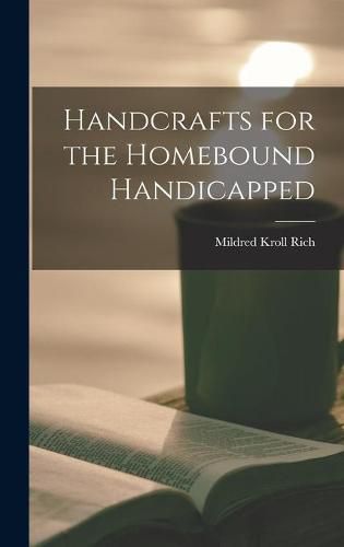 Cover image for Handcrafts for the Homebound Handicapped