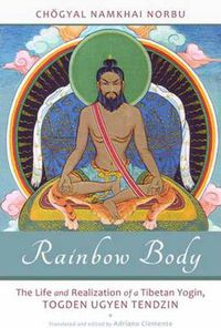 Cover image for Rainbow Body: The Life and Realization of a Tibetan Yogin, Togden Ugyen Tendzin
