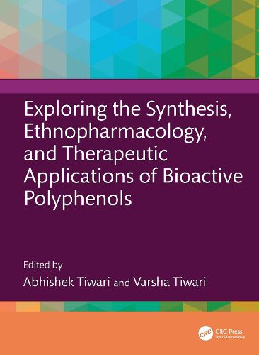Cover image for Exploring the Synthesis, Ethnopharmacology, and Therapeutic Applications of Bioactive Polyphenols