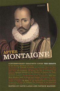 Cover image for After Montaigne: Contemporary Essayists Cover the Essays