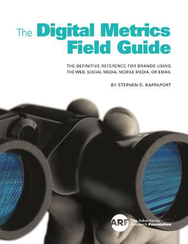 The Digital Metrics Field Guide: The Definitive Reference for Brands Using the Web, Social Media, Mobile Media, or Email