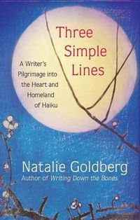 Cover image for Three Simple Lines: A Writer's Pilgrimage into the Heart and Homeland of Haiku