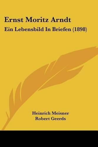 Ernst Moritz Arndt: Ein Lebensbild in Briefen (1898)