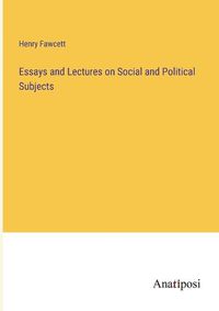 Cover image for Essays and Lectures on Social and Political Subjects