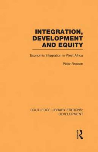 Cover image for Integration, development and equity: economic integration in West Africa