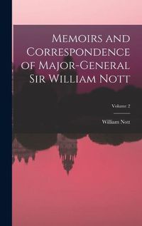 Cover image for Memoirs and Correspondence of Major-General Sir William Nott; Volume 2