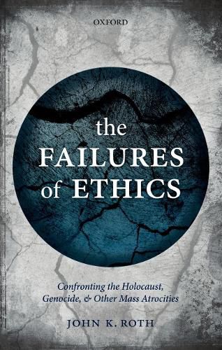 The Failures of Ethics: Confronting the Holocaust, Genocide, and Other Mass Atrocities