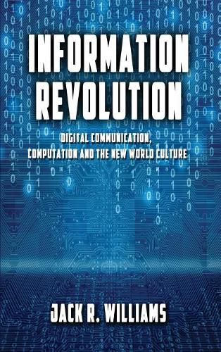 Information Revolution: Digital Communication, Computation and the New World Culture