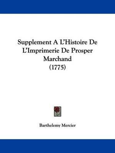 Cover image for Supplement A L'Histoire De L'Imprimerie De Prosper Marchand (1775)