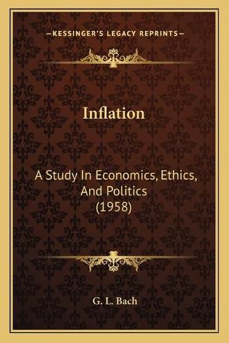 Cover image for Inflation: A Study in Economics, Ethics, and Politics (1958)