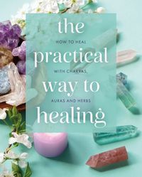 Cover image for The Practical Way to Healing