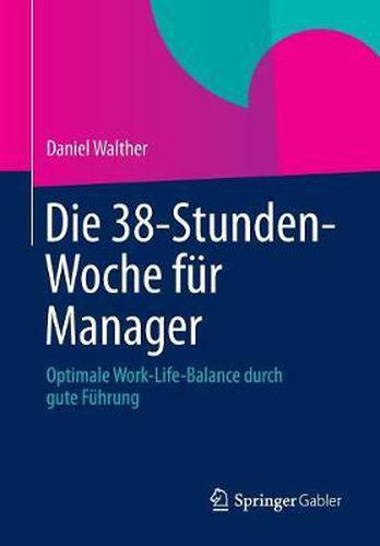 Die 38-Stunden-Woche Fur Manager: Optimale Work-Life-Balance Durch Gute Fuhrung