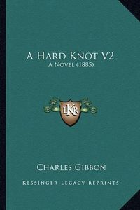 Cover image for A Hard Knot V2: A Novel (1885)