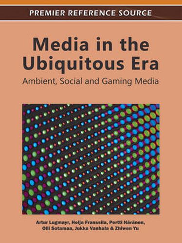 Cover image for Media in the Ubiquitous Era: Ambient, Social and Gaming Media