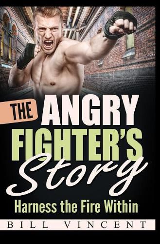 Cover image for The Angry Fighter's Story: Harness the Fire Within